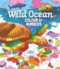 Wild Ocean Colour by Numbers : Includes 45 Artworks To Colour - Book