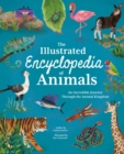 The Illustrated Encyclopedia of Animals : An Incredible Journey through the Animal Kingdom - Book