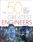 The 50 Greatest Engineers : The People Whose Innovations Have Shaped Our World - eBook
