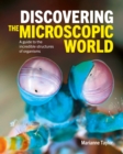 Discovering the Microscopic World : A Guide to the Incredible Structures of Organisms - Book
