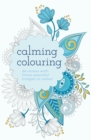 Calming Colouring : De-Stress with these Peaceful Images to Colour - Book