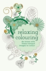 Relaxing Colouring : De-Stress with these Tranquil Images to Colour - Book