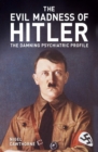 The Evil Madness of Hitler : The Damning Psychiatric Profile - Book