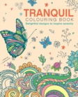 The Tranquil Colouring Book : Delightful Designs to Inspire Serenity - Book