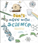 Don't Mess with Science : Over 70 Hands-On Projects for Kids - Book