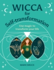 Wicca for Self-Transformation : Use Magic to Transform Your Life - Book