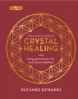 The Essential Book of Crystal Healing : Using Gemstones for Everyday Wellness - Book