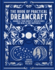The Book of Practical Dreamcraft : Harness your nightly adventures for health and happiness - Book