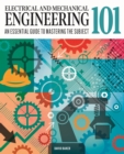 Electrical and Mechanical Engineering 101 : An Essential Guide to Mastering the Subject - Book