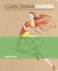 I Can Draw Fairies : Step-by-Step Techniques, Characters and Effects - Book