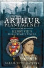 Arthur Plantagenet : Henry VIII's Illegitimate Uncle - Book