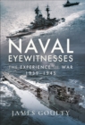 Naval Eyewitnesses : The Experience of War at Sea, 1939-1945 - eBook