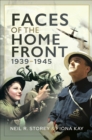 Faces of the Home Front, 1939-1945 - Storey Neil Storey