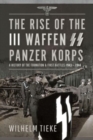The Rise of the III Waffen SS Panzer Korps : A History of the Formation and First Battles, 1943 – 1944 - Book