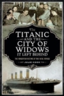 The Titanic and the City of Widows it left Behind : The Forgotten Victims of the Fatal Voyage - Book