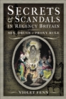 Secrets & Scandals in Regency Britain : Sex, Drugs & Proxy Rule - eBook