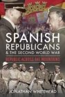 Spanish Republicans and the Second World War : Republic Across the Mountains - Book