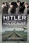 How the World Allowed Hitler to Proceed with the Holocaust : Tragedy at Evian - Book