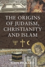 The Origins of Judaism, Christianity and Islam - Book
