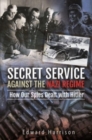 Secret Service Against the Nazi Regime : How Our Spies Dealt with Hitler - Book