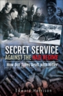 Secret Service Against the Nazi Regime : How Our Spies Dealt with Hitler - eBook