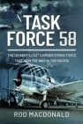 Task Force 58 : The US Navy's Fast Carrier Strike Force that Won the War in the Pacific - Book
