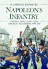 Napoleon's Infantry : French Line, Light and Foreign Regiments. 1799-1815 - Book