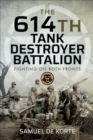 The 614th Tank Destroyer Battalion : Fighting on Both Fronts - de Korte Samuel de Korte