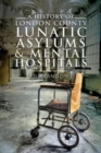 A History of London County Lunatic Asylums & Mental Hospitals - Book