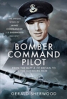Bomber Command Pilot: From the Battle of Britain to the Augsburg Raid : The Unique Story of Wing Commander J S Sherwood DSO, DFC* - Book