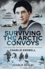 Surviving the Arctic Convoys : The Wartime Memoirs of Leading Seaman Charlie Erswell - eBook