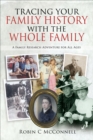Tracing Your Family History with the Whole Family : A Family Research Adventure for All Ages - eBook