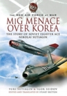 MIG Menace Over Korea : Nicolai Sutiagin, Top Ace Soviet of the Korean War - Book