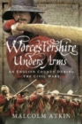 Worcestershire Under Arms : An English County During the Civil Wars - Book
