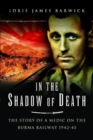 In the Shadow of Death : The Story of a Medic on the Burma Railway, 1942 45 - Book