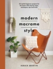 Modern Macrame Style : 20 stylish beginner projects for the home with step-by-steps, techniques, tips and tricks - Book