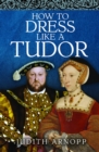 How to Dress Like a Tudor - eBook