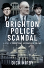 The Brighton Police Scandal : A Story of Corruption, Intimidation & Violence - eBook