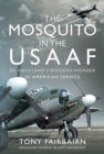 The Mosquito in the USAAF : De Havilland's Wooden Wonder in American Service - eBook