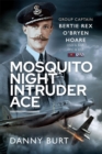 Mosquito Night Intruder Ace : Wing Commander Bertie Rex O'Bryen Hoare DFC & Bar, DSO & Bar - eBook