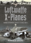Luftwaffe X-Planes : German Experimental Aircraft of World War II - Book