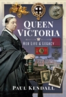 Queen Victoria : Her Life and Legacy - eBook