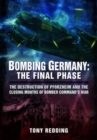 Bombing Germany: The Final Phase : The Destruction of Pforzheim and the Closing Months of Bomber Command's War - Book