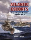 Atlantic Escorts : Ships, Weapons & Tactics in World War II - Book