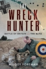 The Wreck Hunter : Battle of Britain & The Blitz - Book