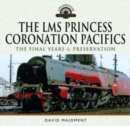 The LMS Princess Coronation Pacifics, The Final Years & Preservation - Book