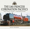 The LMS Princess Coronation Pacifics, The Final Years & Preservation - eBook