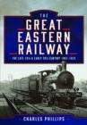 The Great Eastern Railway, The Late 19th and Early 20th Century, 1862–1924 - Book