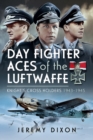 Day Fighter Aces of the Luftwaffe : Knight's Cross Holders 1943-1945 - eBook