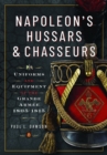 Napoleon’s Hussars and Chasseurs : Uniforms and Equipment of the Grande Armee, 1805-1815 - Book